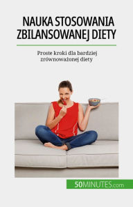 Title: Nauka stosowania zbilansowanej diety: Proste kroki dla bardziej zrównowazonej diety, Author: Véronique Decarpentrie