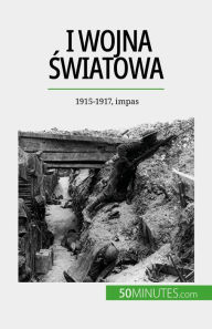 Title: I wojna swiatowa (Tom 2): 1915-1917, impas, Author: Benjamin Janssens de Bisthoven
