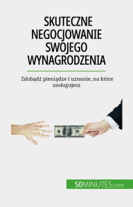 Title: Skuteczne negocjowanie swojego wynagrodzenia: Zdobadz pieniadze i uznanie, na które zaslugujesz, Author: Isabelle Aussant