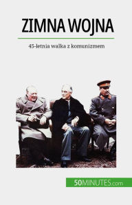 Title: Zimna wojna: 45-letnia walka z komunizmem, Author: Xavier De Weirt