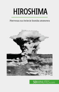 Title: Hiroshima: Pierwsza na swiecie bomba atomowa, Author: Maxime Tondeur