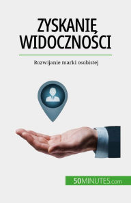 Title: Zyskanie widocznosci: Rozwijanie marki osobistej, Author: Benjamin Fléron