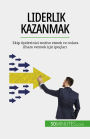 Liderlik kazanmak: Ekip üyelerinizi motive etmek ve onlara ilham vermek için ipuçlari