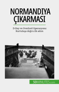 Title: Normandiya çikarmasi: D-Day ve Overlord Operasyonu: Kurtulusa dogru ilk adim, Author: Mélanie Mettra
