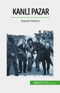 Title: Kanli Pazar: Bogside Katliami, Author: Pierre Brassart
