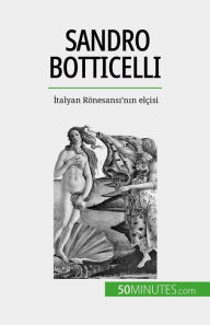 Title: Sandro Botticelli: Italyan Rönesansi'nin elçisi, Author: Tatiana Sgalbiero
