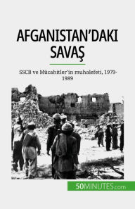 Title: Afganistan'daki savas: SSCB ve Mücahitler'in muhalefeti, 1979-1989, Author: Mylène Théliol