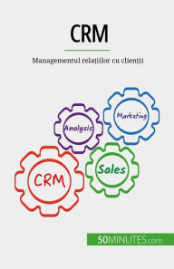 Title: CRM: Managementul rela?iilor cu clien?ii, Author: Antoine Delers