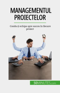 Title: Managementul proiectelor: Condu-?i echipa spre succes în fiecare proiect, Author: Nicolas Zinque