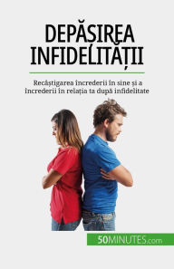 Title: Depa?irea infidelita?ii: Recâ?tigarea încrederii în sine ?i a încrederii în rela?ia ta dupa infidelitate, Author: Sophie Mévisse