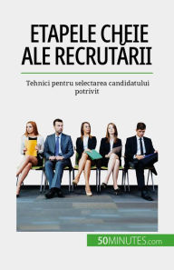 Title: Etapele cheie ale recrutarii: Tehnici pentru selectarea candidatului potrivit, Author: Caroline Cailteux