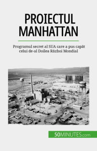 Title: Proiectul Manhattan: Programul secret al SUA care a pus capat celui de-al Doilea Razboi Mondial, Author: Marie Fauré