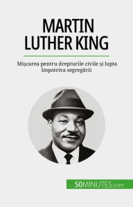 Title: Martin Luther King: Mi?carea pentru drepturile civile ?i lupta împotriva segregarii, Author: Camille David