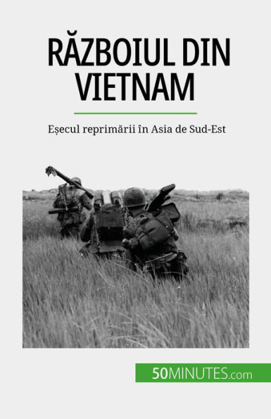 Razboiul din Vietnam: E?ecul reprimarii în Asia de Sud-Est