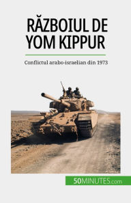 Title: Razboiul de Yom Kippur: Conflictul arabo-israelian din 1973, Author: Audrey Schul