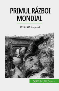 Title: Primul Razboi Mondial (Volumul 2): 1915-1917, impasul, Author: Benjamin Janssens de Bisthoven