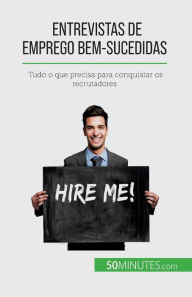 Title: Entrevistas de emprego bem-sucedidas: Tudo o que precisa para conquistar os recrutadores, Author: Claude Matoux