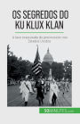 Os segredos do Ku Klux Klan: A face mascarada do preconceito nos Estados Unidos