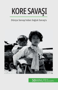 Title: Kore Savaşı: Dï¿½nya Savaşı'ndan Soğuk Savaş'a, Author: Quentin Convard