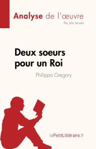 Title: Deux soeurs pour un Roi de Philippa Gregory (Analyse de l'ouvre): Résumé complet et analyse détaillée de l'ouvre, Author: Jule Lenzen