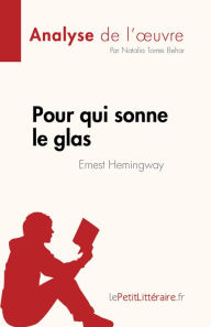 Title: Pour qui sonne le glas de Ernest Hemingway (Analyse de l'ouvre): Résumé complet et analyse détaillée de l'ouvre, Author: Natalia Torres Behar