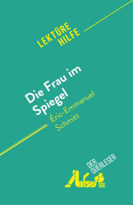 Title: Die Frau im Spiegel: von Éric-Emmanuel Schmitt, Author: Dominique Coutant-Defer