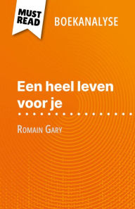 Title: Een heel leven voor je van Romain Gary (Boekanalyse): Volledige analyse en gedetailleerde samenvatting van het werk, Author: Amélie Dewez