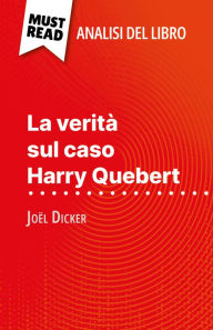 Title: La verità sul caso Harry Quebert di Joël Dicker (Analisi del libro): Analisi completa e sintesi dettagliata del lavoro, Author: Luigia Pattano