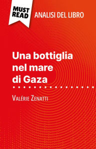 Title: Una bottiglia nel mare di Gaza di Valérie Zenatti (Analisi del libro): Analisi completa e sintesi dettagliata del lavoro, Author: Lucile Lhoste