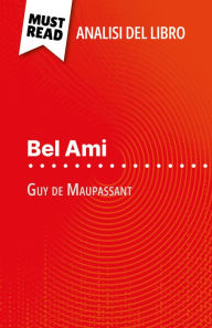 Title: Bel Ami di Guy de Maupassant (Analisi del libro): Analisi completa e sintesi dettagliata del lavoro, Author: Baptiste Frankinet