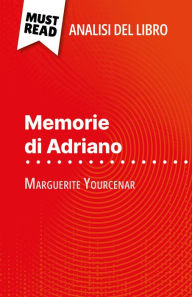 Title: Memorie di Adriano di Marguerite Yourcenar (Analisi del libro): Analisi completa e sintesi dettagliata del lavoro, Author: David Noiret