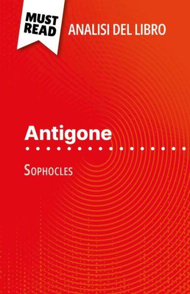 Antigone di Sofocle (Analisi del libro): Analisi completa e sintesi dettagliata del lavoro