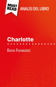 Title: Charlotte di David Foenkinos (Analisi del libro): Analisi completa e sintesi dettagliata del lavoro, Author: Laurence Lissoir