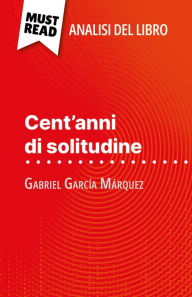 Title: Cent'anni di solitudine di Gabriel García Márquez (Analisi del libro): Analisi completa e sintesi dettagliata del lavoro, Author: Marie Bouhon