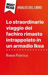 Title: Lo straordinario viaggio del fachiro rimasto intrappolato in un armadio Ikea di Romain Puértolas (Analisi del libro): Analisi completa e sintesi dettagliata del lavoro, Author: Kelly Carrein