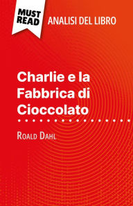 Title: Charlie e la Fabbrica di Cioccolato di Roald Dahl (Analisi del libro): Analisi completa e sintesi dettagliata del lavoro, Author: Johanna Biehler