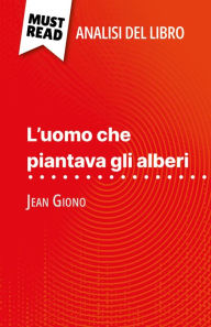 Title: L'uomo che piantava gli alberi di Jean Giono (Analisi del libro): Analisi completa e sintesi dettagliata del lavoro, Author: Marine Everard