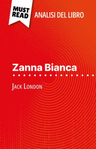 Title: Zanna Bianca di Jack London (Analisi del libro): Analisi completa e sintesi dettagliata del lavoro, Author: Isabelle Consiglio