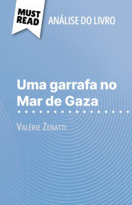 Title: Uma garrafa no Mar de Gaza de Valérie Zenatti (Análise do livro): Análise completa e resumo pormenorizado do trabalho, Author: Lucile Lhoste