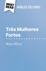 Title: Três Mulheres Fortes de Marie NDiaye (Análise do livro): Análise completa e resumo pormenorizado do trabalho, Author: Mélanie Ackerman