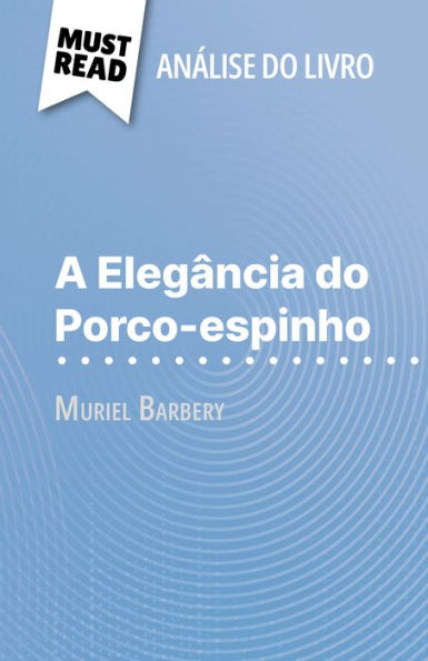 A Elegância do Porco-espinho de Muriel Barbery (Análise do livro): Análise completa e resumo pormenorizado do trabalho
