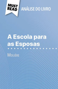 Title: A Escola para as Esposas de Molière (Análise do livro): Análise completa e resumo pormenorizado do trabalho, Author: Isabelle Consiglio