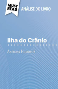 Title: Ilha do Crânio de Anthony Horowitz (Análise do livro): Análise completa e resumo pormenorizado do trabalho, Author: Elena Pinaud