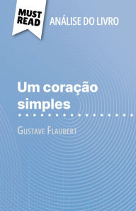 Title: Um coração simples de Gustave Flaubert (Análise do livro): Análise completa e resumo pormenorizado do trabalho, Author: Sandrine Guihéneuf
