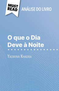 Title: O que o Dia Deve à Noite de Yasmina Khadra (Análise do livro): Análise completa e resumo pormenorizado do trabalho, Author: Ludivine Auneau