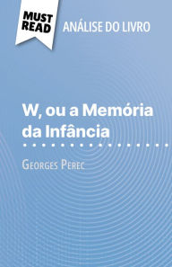 Title: W, ou a Memória da Infância de Georges Perec (Análise do livro): Análise completa e resumo pormenorizado do trabalho, Author: David Noiret