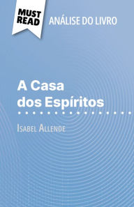 Title: A Casa dos Espíritos de Isabel Allende (Análise do livro): Análise completa e resumo pormenorizado do trabalho, Author: Natalia Torres Behar
