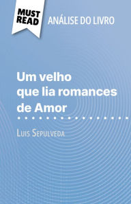 Title: Um velho que lia romances de Amor de Luis Sepulveda (Análise do livro): Análise completa e resumo pormenorizado do trabalho, Author: Sarah Leo