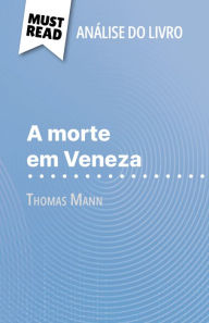 Title: A morte em Veneza de Thomas Mann (Análise do livro): Análise completa e resumo pormenorizado do trabalho, Author: Natalia Torres Behar