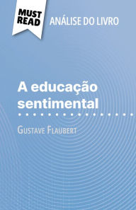 Title: A educação sentimental de Gustave Flaubert (Análise do livro): Análise completa e resumo pormenorizado do trabalho, Author: Pauline Coullet